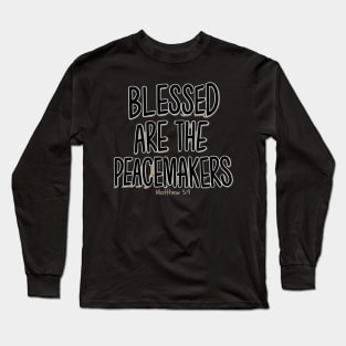 BLESSED ARE THE PEACEMAKERS MATTHEW 5:9 Long Sleeve T-Shirt